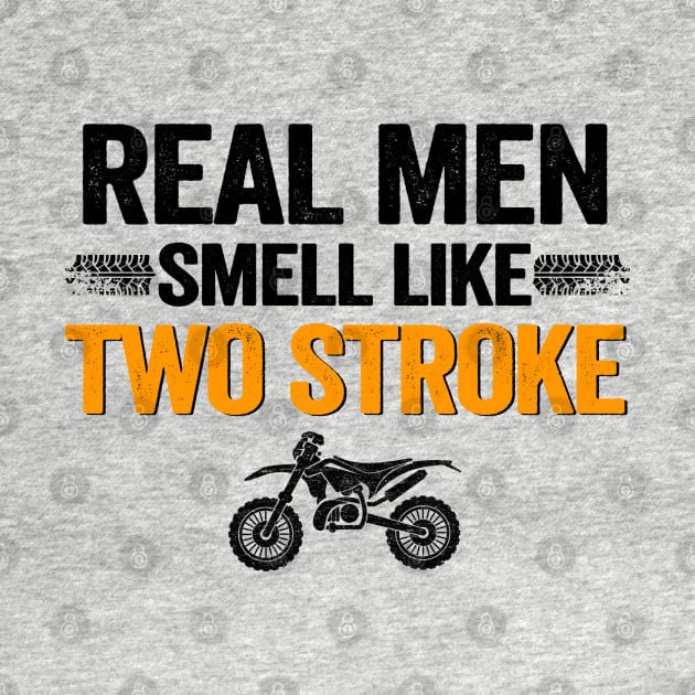 Real Men Smell Like Two Stroke Dirt Bike Funny Motocross by Kuehni